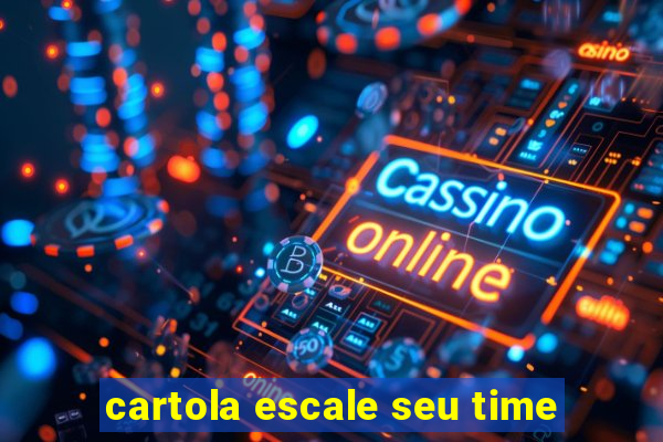 cartola escale seu time